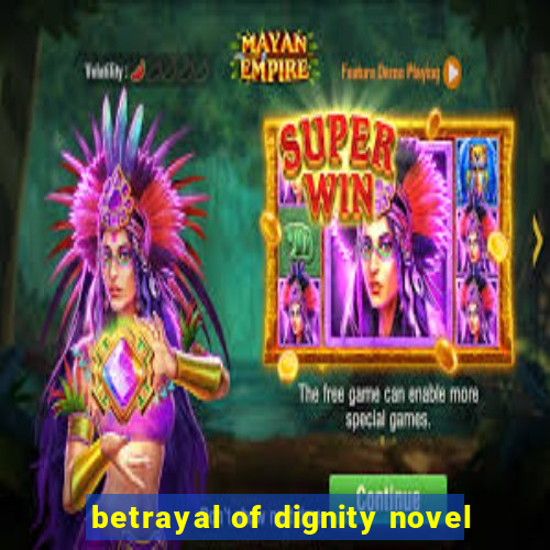 betrayal of dignity novel